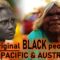 The BEAUTIFUL BLACK  tribes of ASIA , PACIFIC and AUSTRALIA.